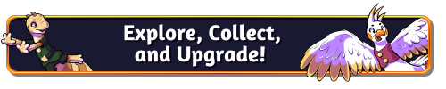 Explore, Collect, and Upgrade!